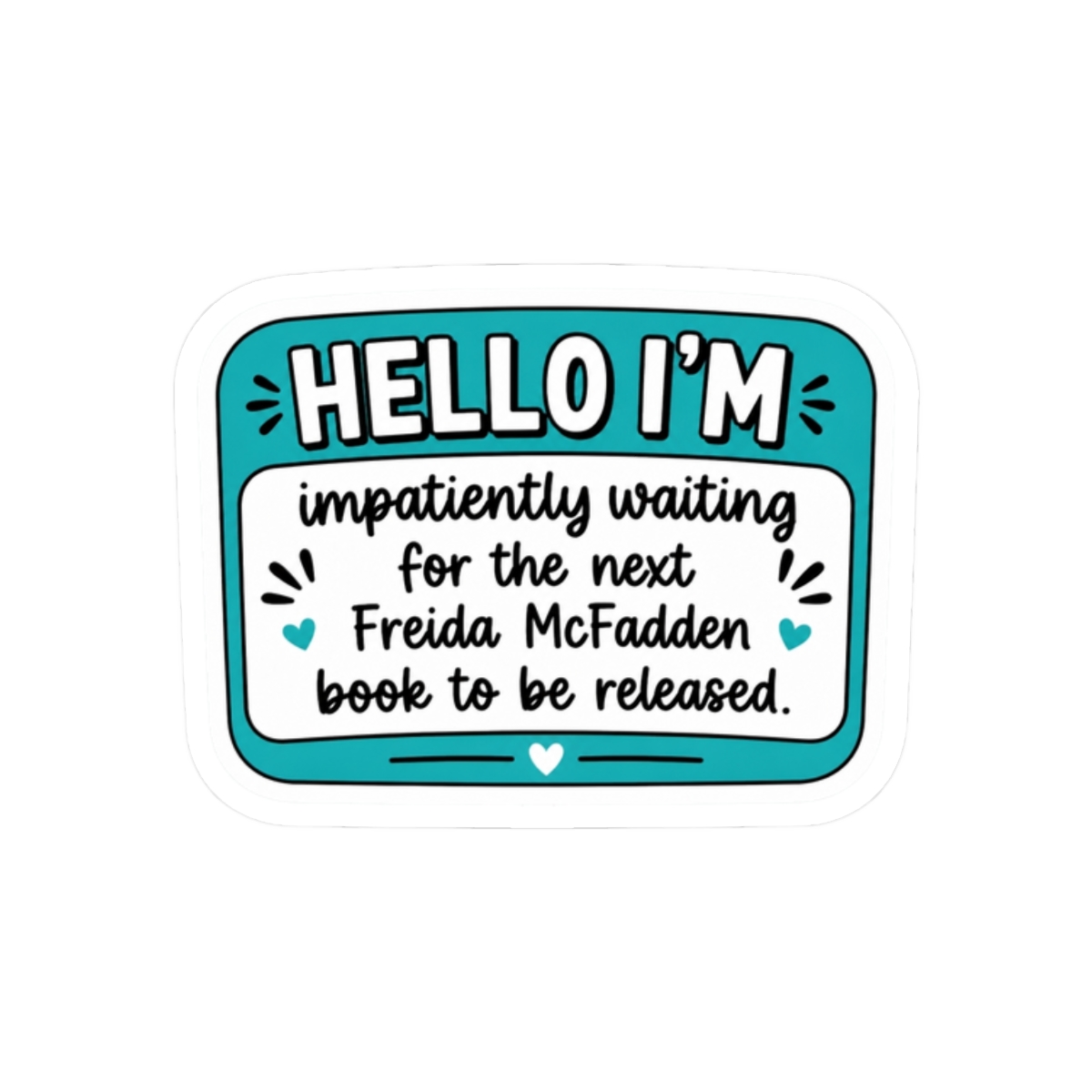 Hello I'm Impatiently Waiting for More Freida Vinyl Sticker - Official Merchandise of Freida McFadden FM20 - alternate angle 3, merchandise