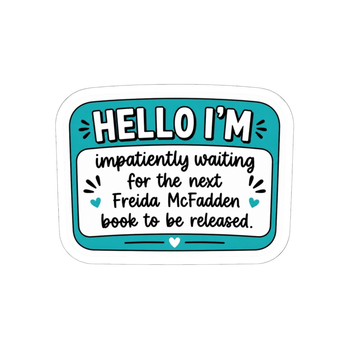 Hello I'm Impatiently Waiting for More Freida Vinyl Sticker - Official Merchandise of Freida McFadden FM20